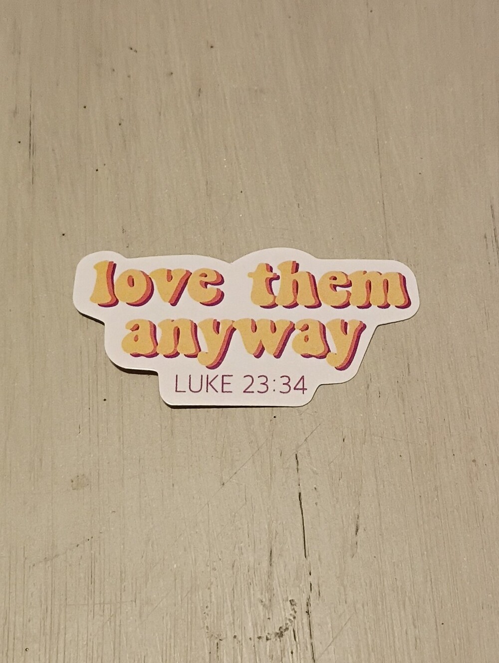 10/$10 Sticker Decal - Luke 23:34 Love Them Anyway - Yellow Bubble Letters
